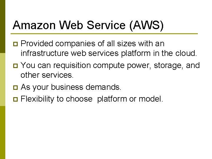 Amazon Web Service (AWS) Provided companies of all sizes with an infrastructure web services