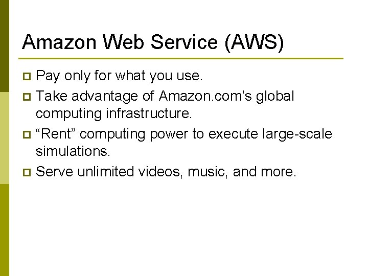 Amazon Web Service (AWS) Pay only for what you use. p Take advantage of