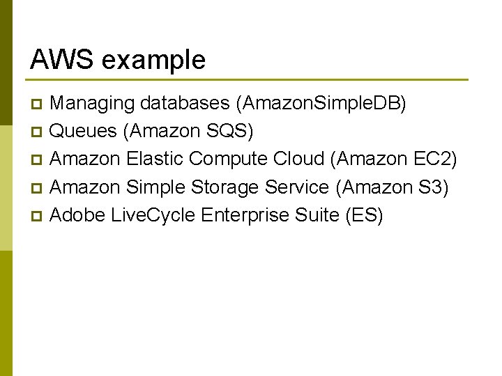 AWS example Managing databases (Amazon. Simple. DB) p Queues (Amazon SQS) p Amazon Elastic