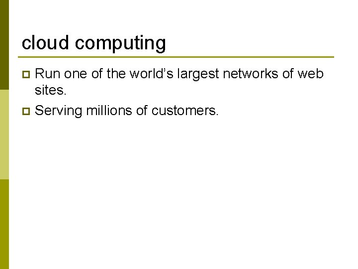 cloud computing Run one of the world’s largest networks of web sites. p Serving