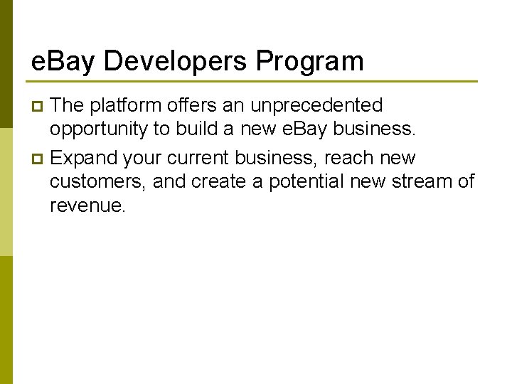 e. Bay Developers Program The platform offers an unprecedented opportunity to build a new