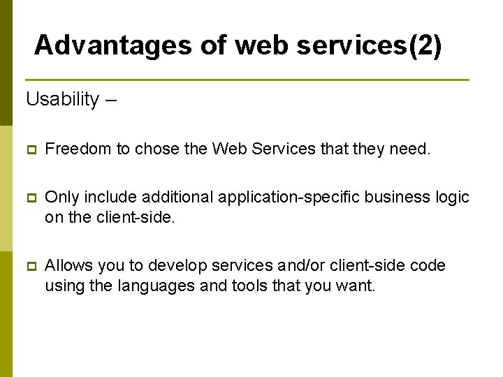 Advantages of web services(2) Usability – p Freedom to chose the Web Services that