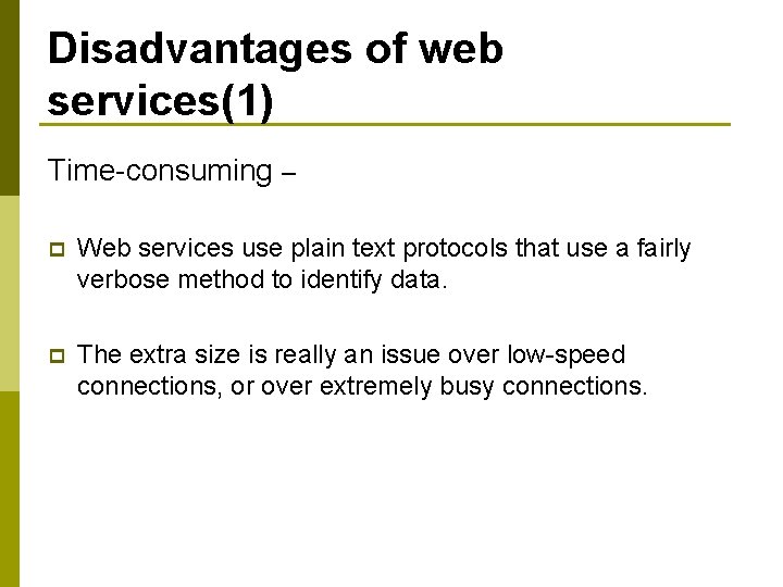 Disadvantages of web services(1) Time-consuming – p Web services use plain text protocols that