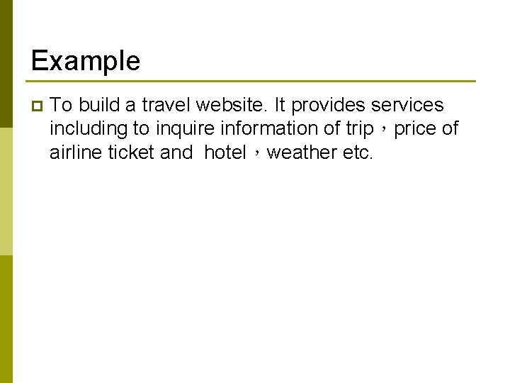 Example p To build a travel website. It provides services including to inquire information