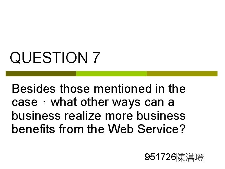QUESTION 7 Besides those mentioned in the case，what other ways can a business realize