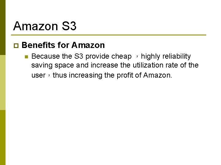 Amazon S 3 p Benefits for Amazon n Because the S 3 provide cheap