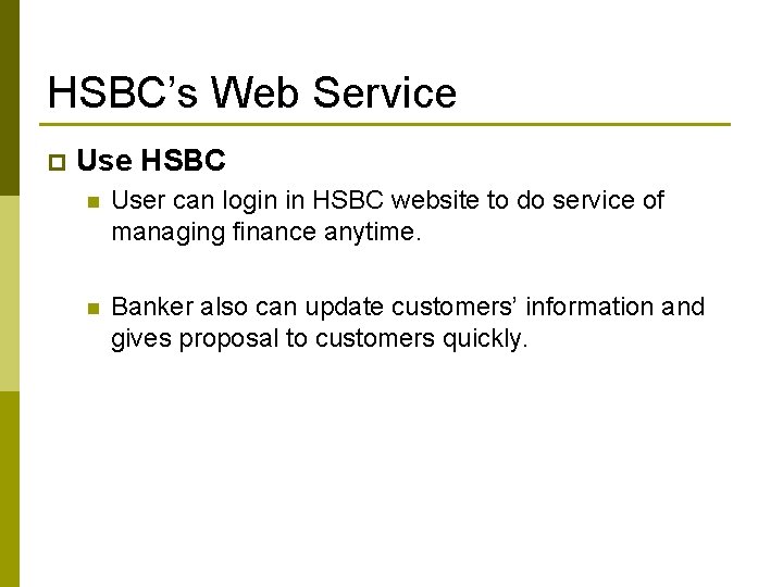 HSBC’s Web Service p Use HSBC n User can login in HSBC website to