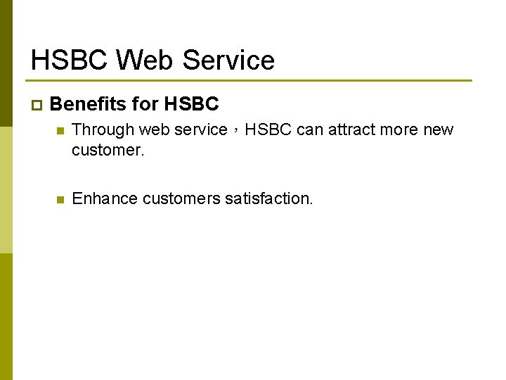 HSBC Web Service p Benefits for HSBC n Through web service，HSBC can attract more