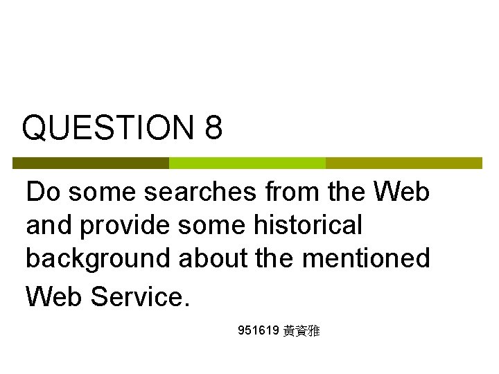 QUESTION 8 Do some searches from the Web and provide some historical background about