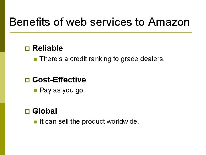 Benefits of web services to Amazon p Reliable n p Cost-Effective n p There’s