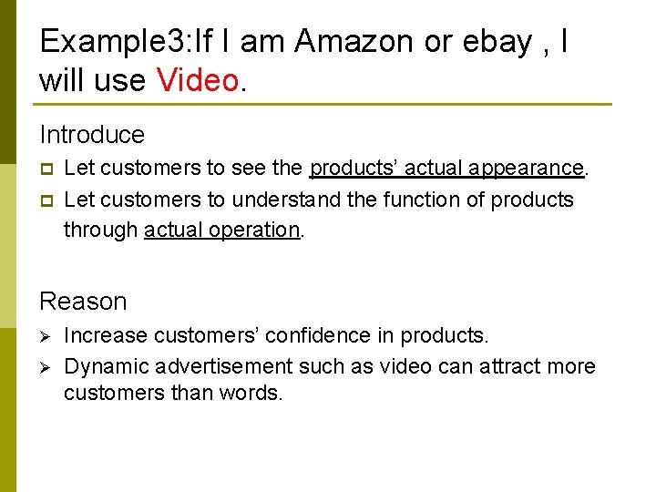 Example 3: If I am Amazon or ebay , I will use Video. Introduce