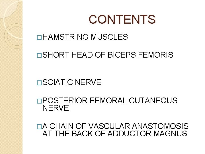 CONTENTS �HAMSTRING �SHORT HEAD OF BICEPS FEMORIS �SCIATIC NERVE �POSTERIOR NERVE �A MUSCLES FEMORAL