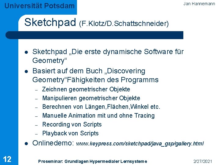 Universität Potsdam Jan Hannemann Sketchpad (F. Klotz/D. Schattschneider) l l Sketchpad „Die erste dynamische