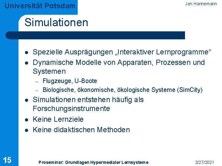 Universität Potsdam Jan Hannemann Simulationen l l Spezielle Ausprägungen „Interaktiver Lernprogramme“ Dynamische Modelle von