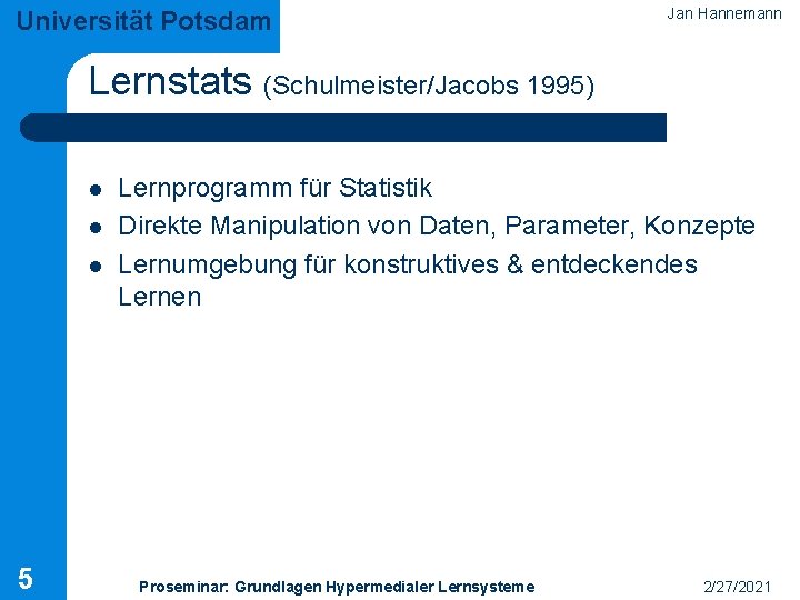Universität Potsdam Jan Hannemann Lernstats (Schulmeister/Jacobs 1995) l l l 5 Lernprogramm für Statistik