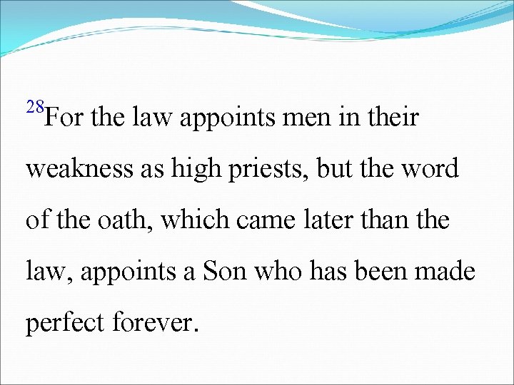 28 For the law appoints men in their weakness as high priests, but the