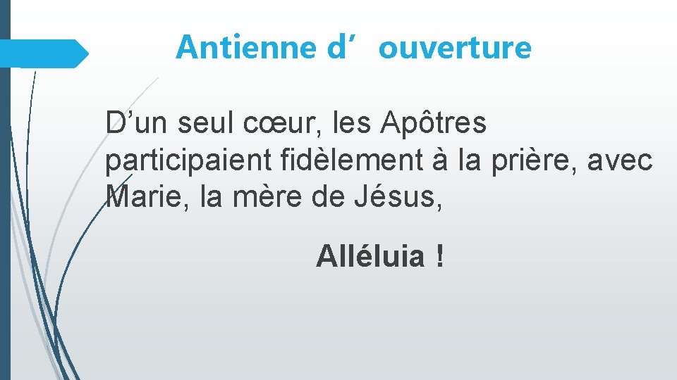 Antienne d’ouverture D’un seul cœur, les Apôtres participaient fidèlement à la prière, avec Marie,