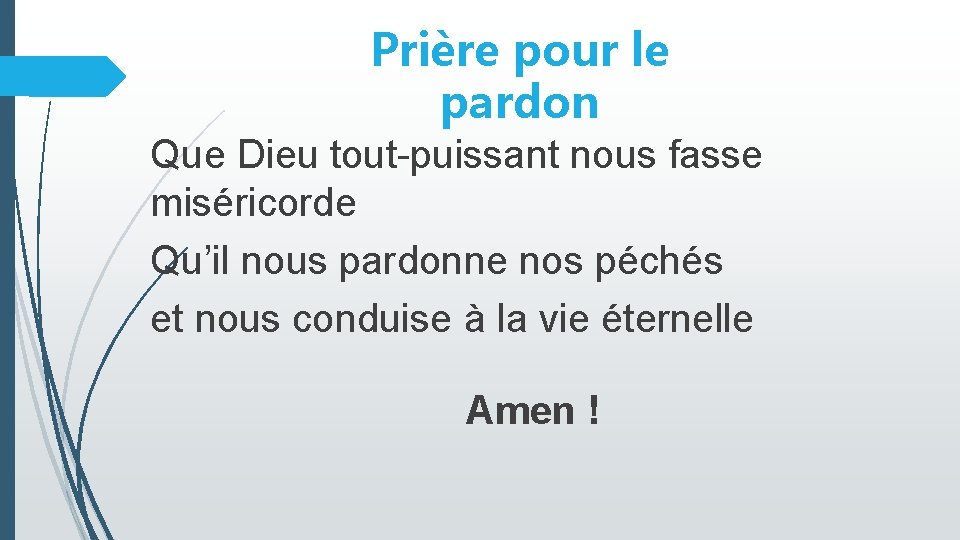 Prière pour le pardon Que Dieu tout-puissant nous fasse miséricorde Qu’il nous pardonne nos