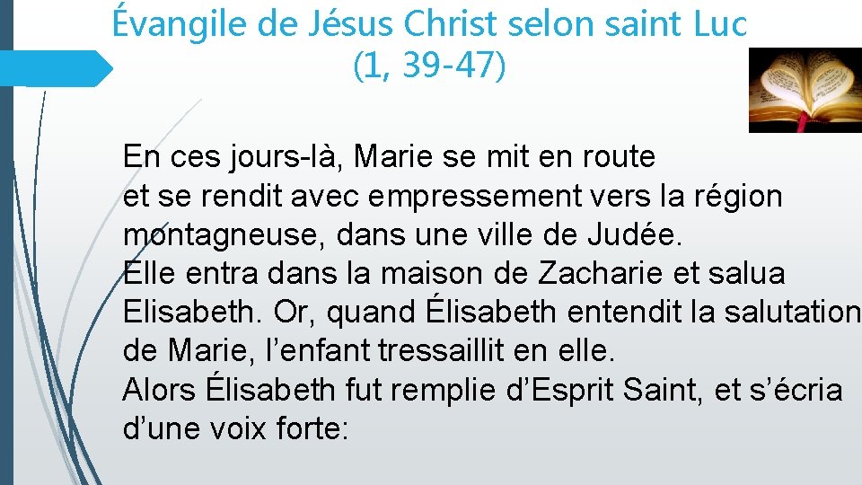 Évangile de Jésus Christ selon saint Luc (1, 39 -47) En ces jours-là, Marie