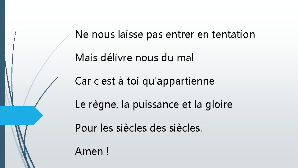 Ne nous laisse pas entrer en tentation Mais délivre nous du mal Car c'est