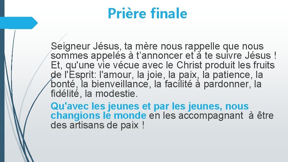 Prière finale Seigneur Jésus, ta mère nous rappelle que nous sommes appelés à t’annoncer