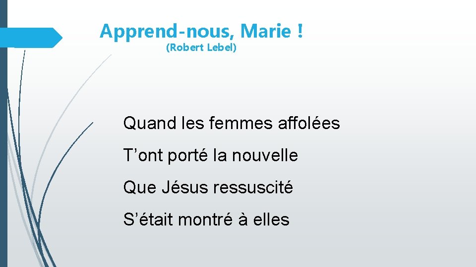 Apprend-nous, Marie ! (Robert Lebel) Quand les femmes affolées T’ont porté la nouvelle Que