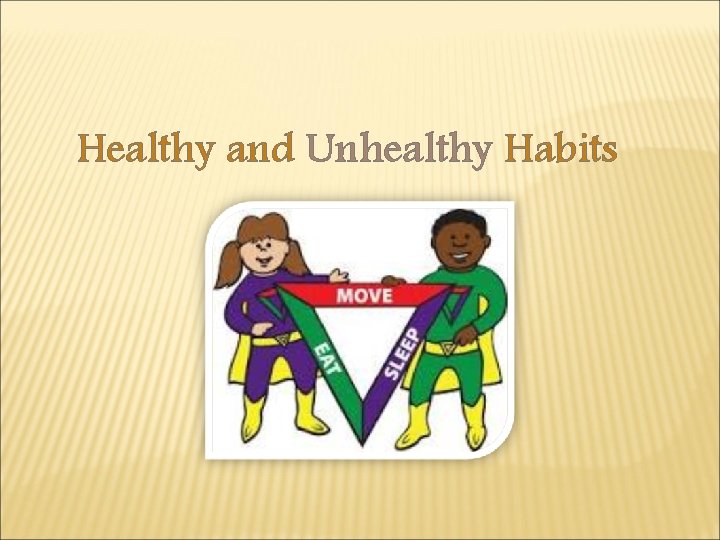 Healthy and Unhealthy Habits 