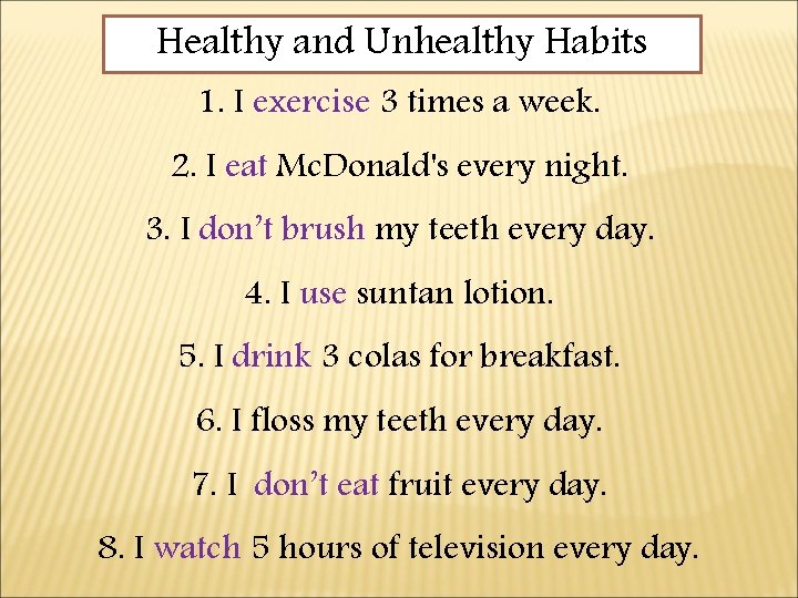 Healthy and Unhealthy Habits 1. I exercise 3 times a week. 2. I eat