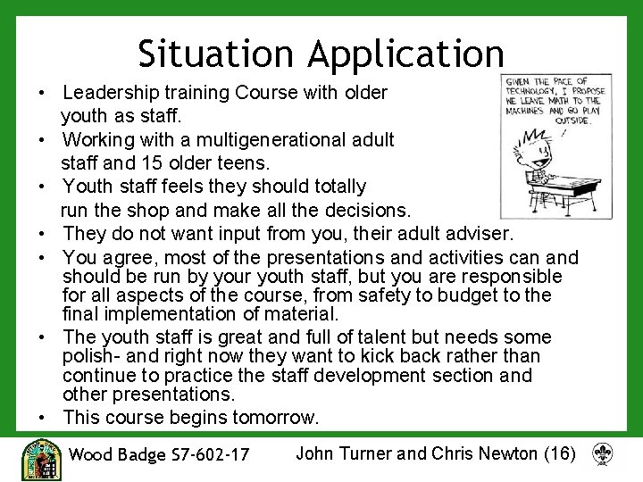 Situation Application • Leadership training Course with older youth as staff. • Working with