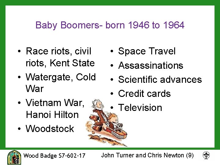 Baby Boomers- born 1946 to 1964 • Race riots, civil riots, Kent State •
