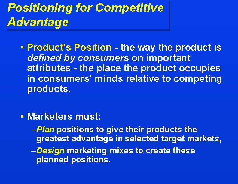 Positioning for Competitive Advantage • Product’s Position - the way the product is defined