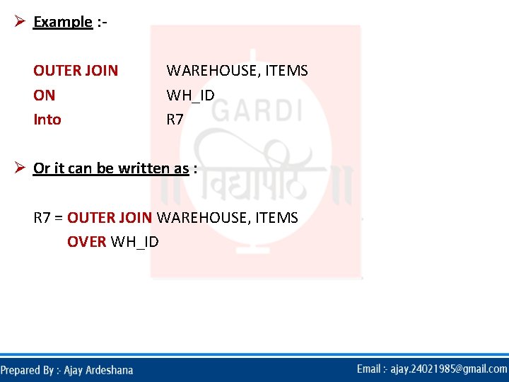Ø Example : OUTER JOIN ON Into WAREHOUSE, ITEMS WH_ID R 7 Ø Or