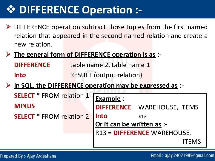 v DIFFERENCE Operation : Ø DIFFERENCE operation subtract those tuples from the first named