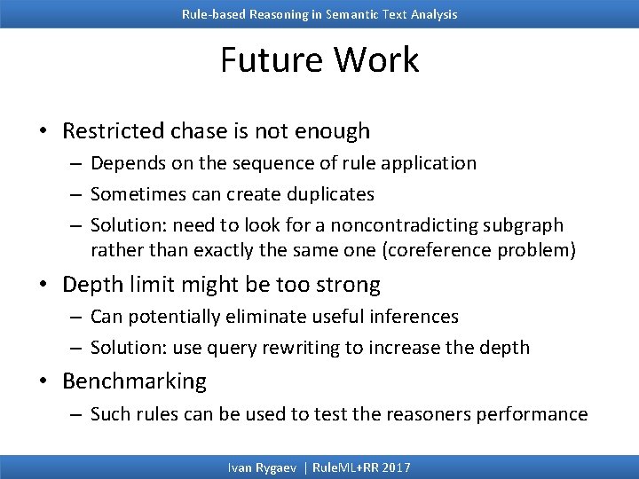 Rule-based Reasoning in Semantic Text Analysis Future Work • Restricted chase is not enough