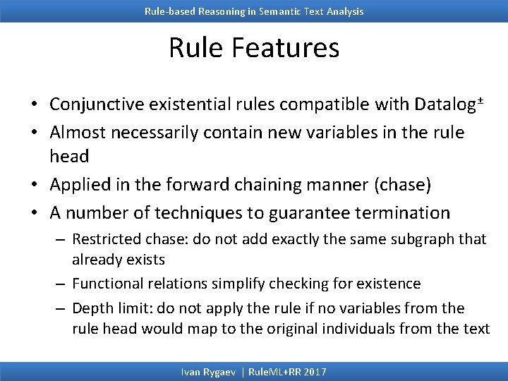 Rule-based Reasoning in Semantic Text Analysis Rule Features • Conjunctive existential rules compatible with