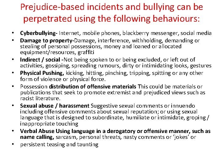 Prejudice-based incidents and bullying can be perpetrated using the following behaviours: • Cyberbullying- Internet,