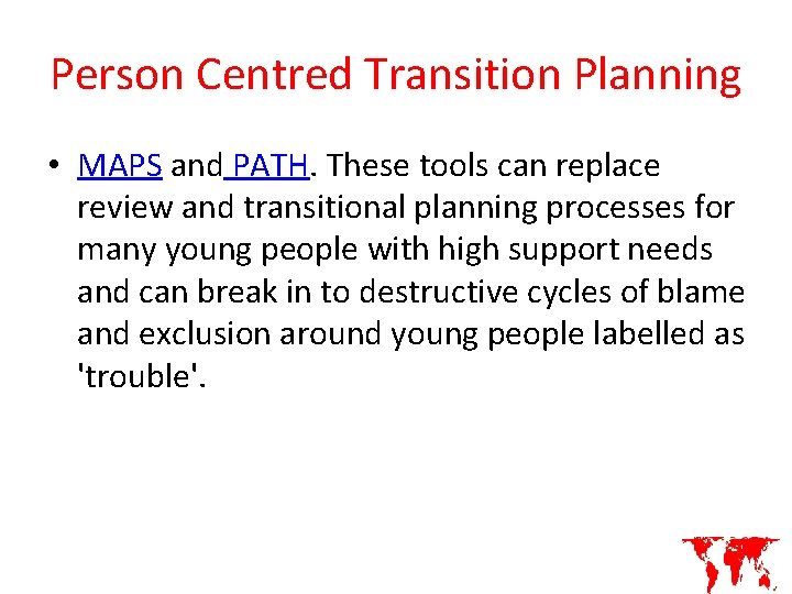 Person Centred Transition Planning • MAPS and PATH. These tools can replace review and