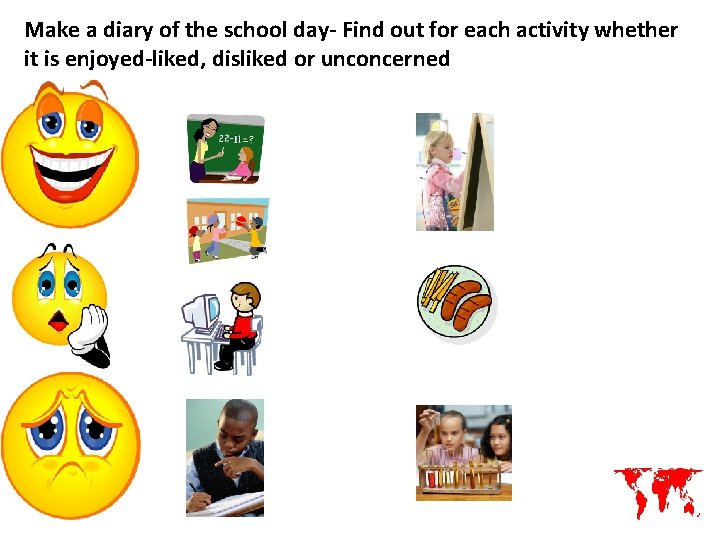 Make a diary of the school day- Find out for each activity whether it