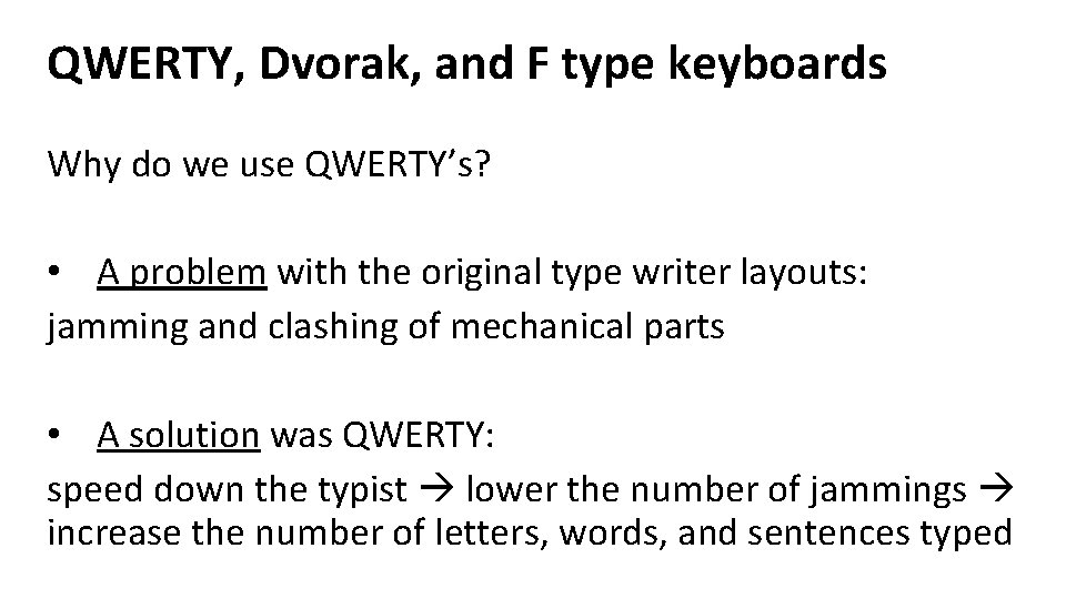 QWERTY, Dvorak, and F type keyboards Why do we use QWERTY’s? • A problem