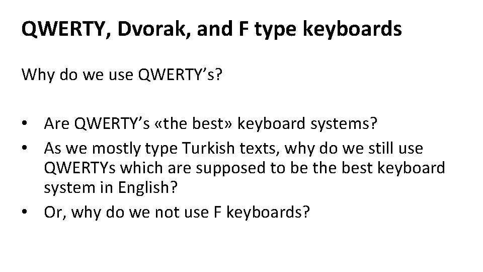 QWERTY, Dvorak, and F type keyboards Why do we use QWERTY’s? • Are QWERTY’s