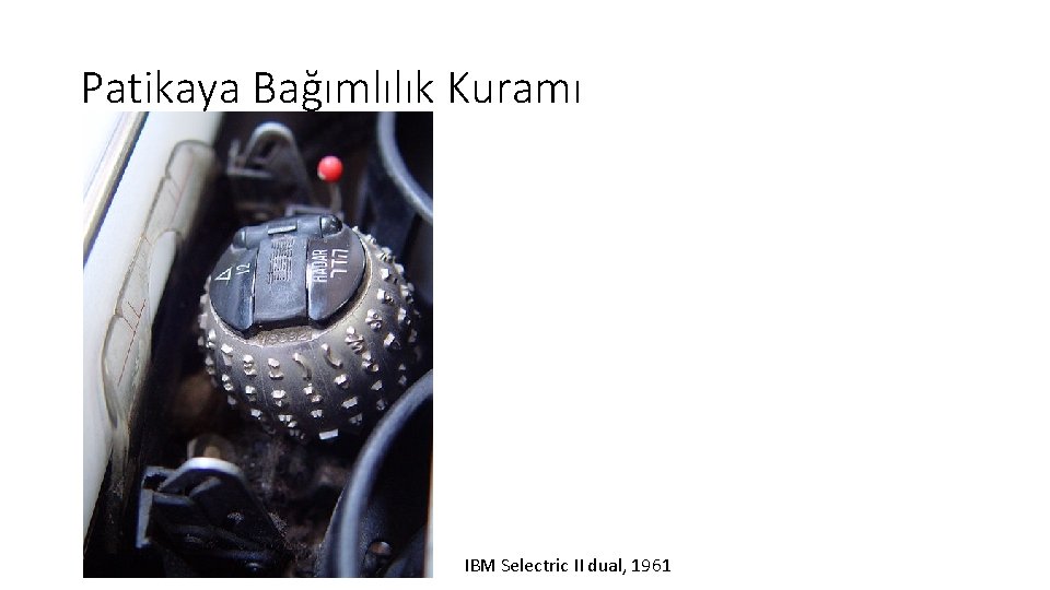 Patikaya Bağımlılık Kuramı IBM Selectric II dual, 1961 