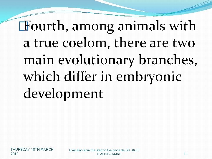 � Fourth, among animals with a true coelom, there are two main evolutionary branches,