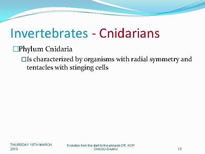 Invertebrates - Cnidarians �Phylum Cnidaria �Is characterized by organisms with radial symmetry and tentacles