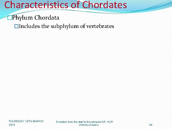 Characteristics of Chordates �Phylum Chordata �Includes the subphylum of vertebrates THURSDAY 18 TH MARCH