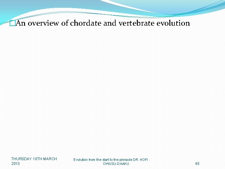 �An overview of chordate and vertebrate evolution THURSDAY 18 TH MARCH 2010 Evolution from