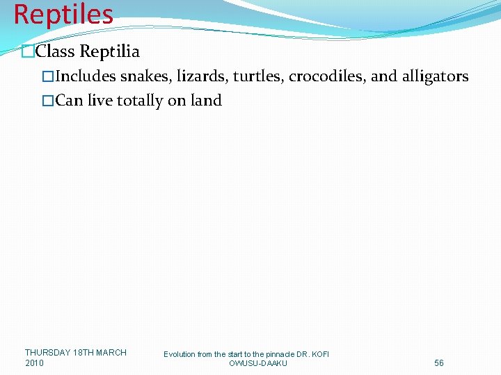 Reptiles �Class Reptilia �Includes snakes, lizards, turtles, crocodiles, and alligators �Can live totally on