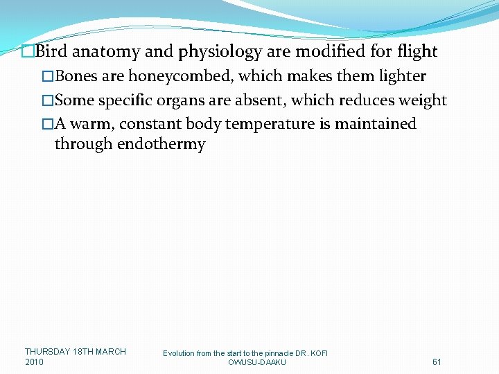 �Bird anatomy and physiology are modified for flight �Bones are honeycombed, which makes them