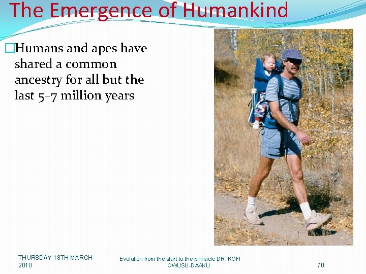 The Emergence of Humankind �Humans and apes have shared a common ancestry for all