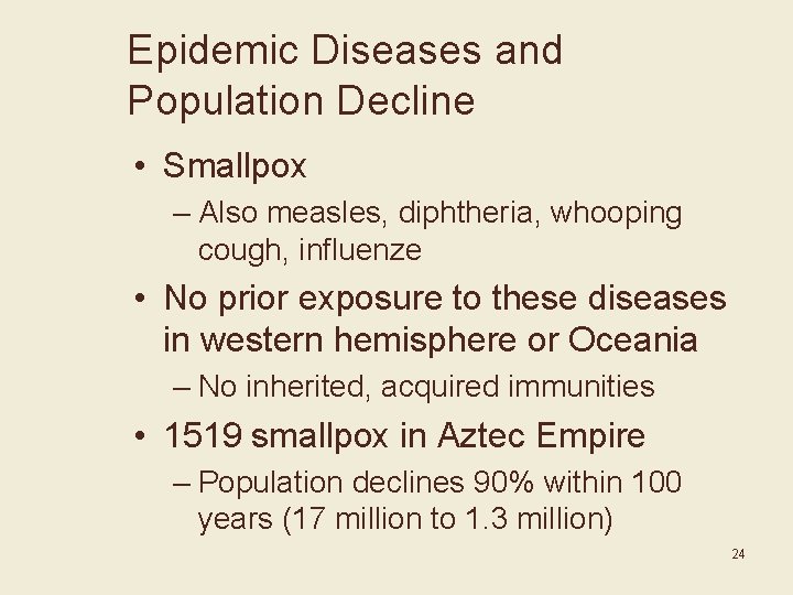 Epidemic Diseases and Population Decline • Smallpox – Also measles, diphtheria, whooping cough, influenze