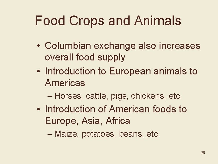 Food Crops and Animals • Columbian exchange also increases overall food supply • Introduction